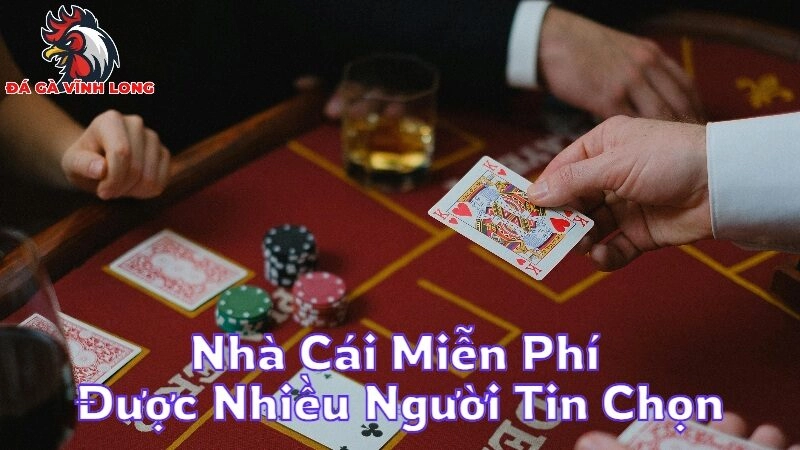 Nhà Cái Miễn Phí Được Nhiều Người Tin Chọn